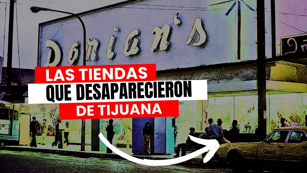 6 Tiendas de Tijuana que Desaparecieron y Nadie se Acuerda