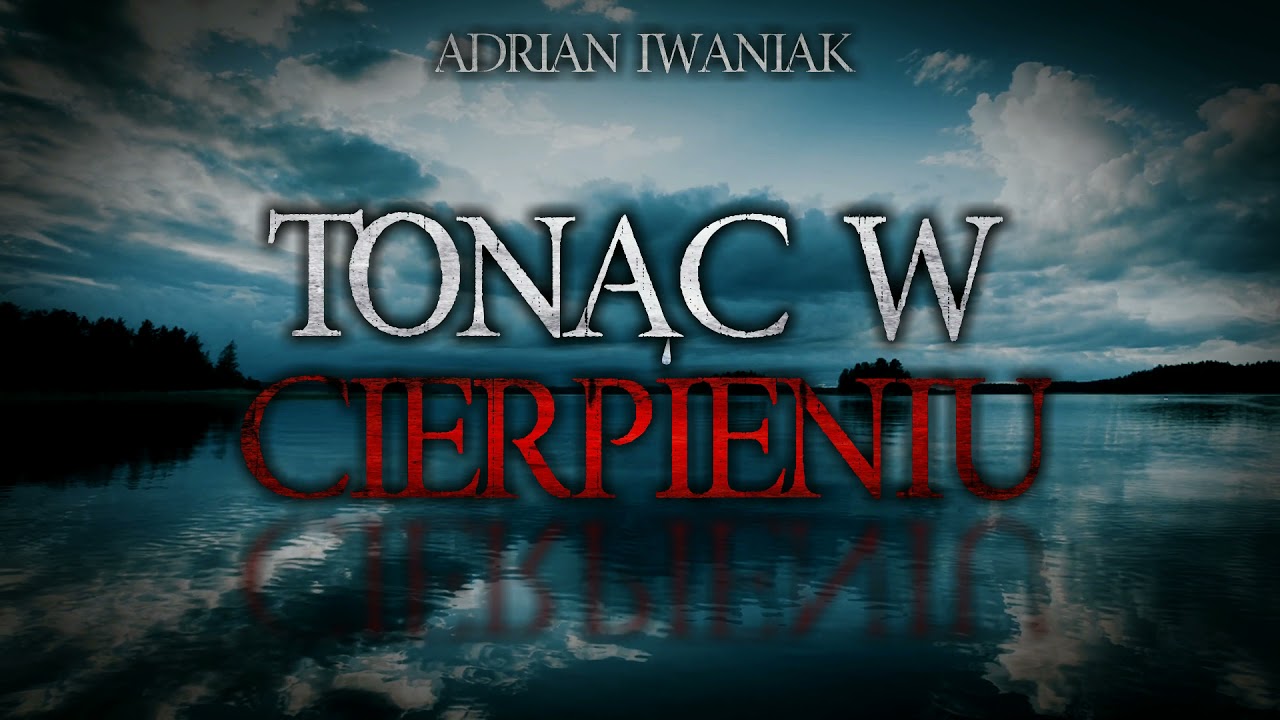 Tonąc w cierpieniu cz. 2/2 - CreepyPasta [PL]