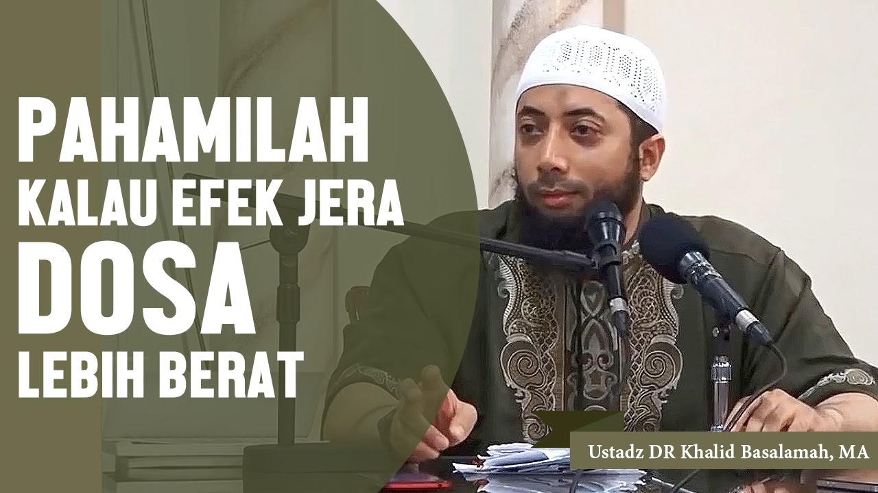 Pahamilah kalau efek jera dosa itu lebih berat, Ustadz DR Khalid Basalamah, MA
