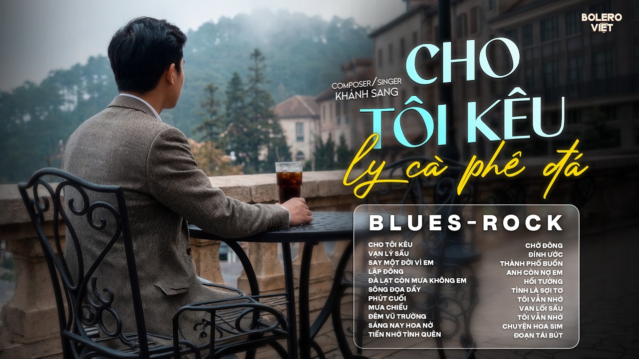 CHO TÔI KÊU LY CÀ PHÊ ĐÁ... | TUYỂN TẬP BLUES ROCK HOT TIKTOK | CHO TÔI KÊU - KHÁNH SANG