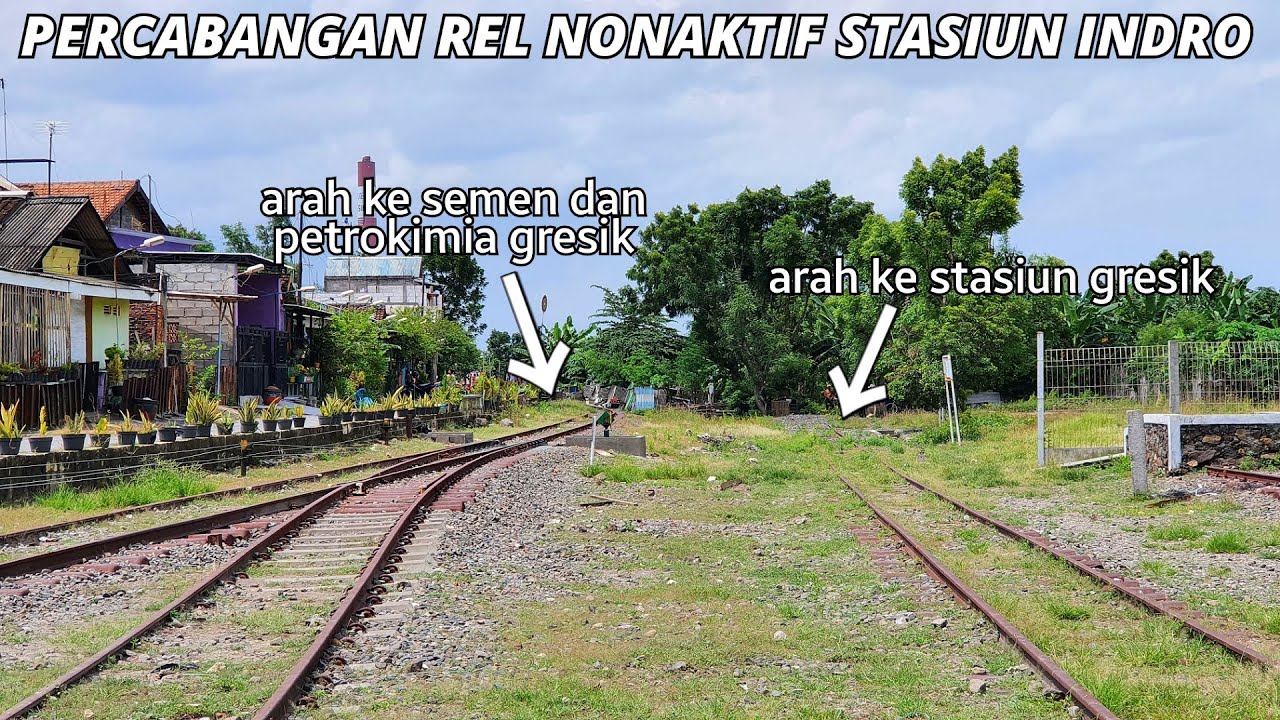 PERCABANGAN REL NONAKTIF DI STASIUN INDRO KE ARAH SEMEN, PETROKIMIA & STASIUN GRESIK (PART 1)