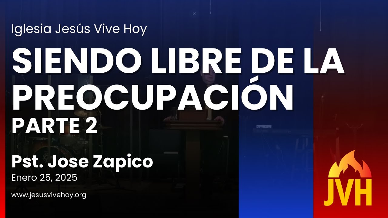 Siendo Libre de la Preocupación - Parte 2 | Pastor Jose Zapico
