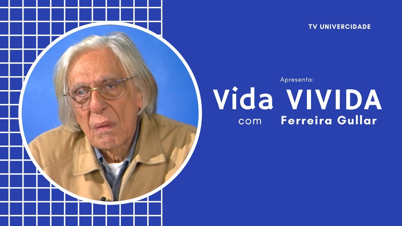 Ferreira Gullar | Vida Vivida