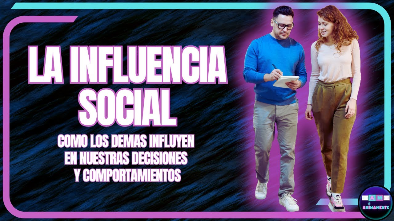 LA INFLUENCIA SOCIAL: c&oacute;mo los dem&aacute;s influyen en nuestras decisiones y comportamientos