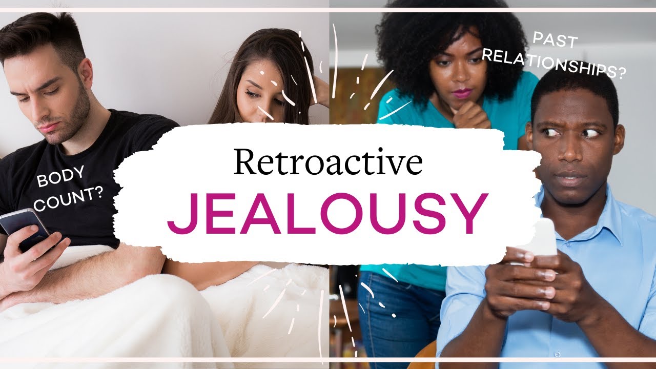 Retroactive Jealousy - Jealous Of Your Partner’s “Number”