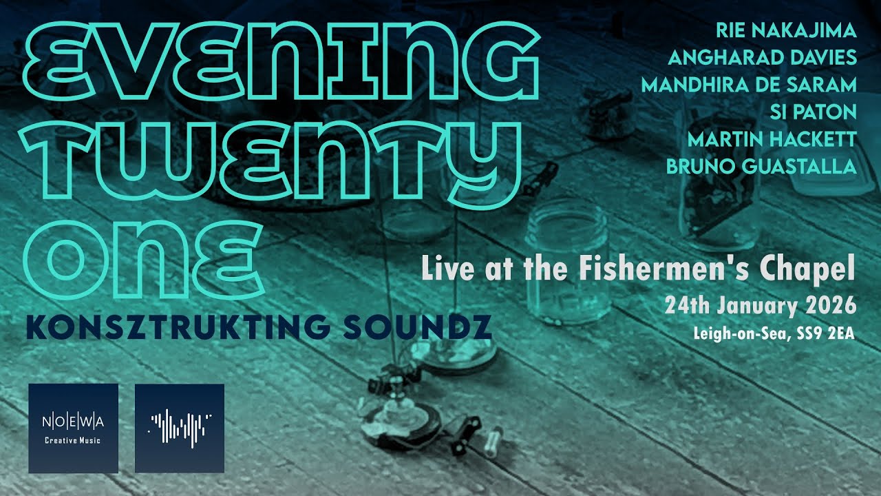 Konsztrukting Soundz EVENING TWENTY-ONE, 24-01-2026, The Fishermen's Chapel, Leigh-on-Sea [Excerpts]
