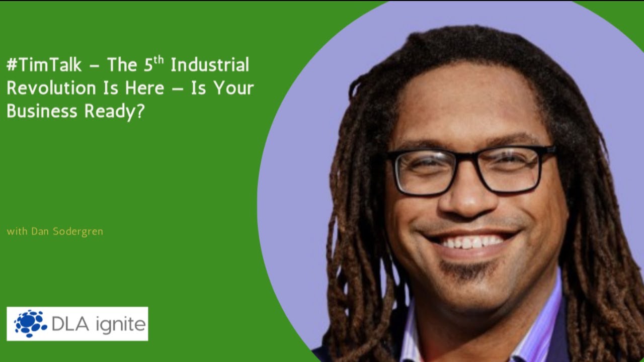 #TimTalk – The 5th Industrial Revolution Is Here — Is Your Business Ready? with Dan Sodergren