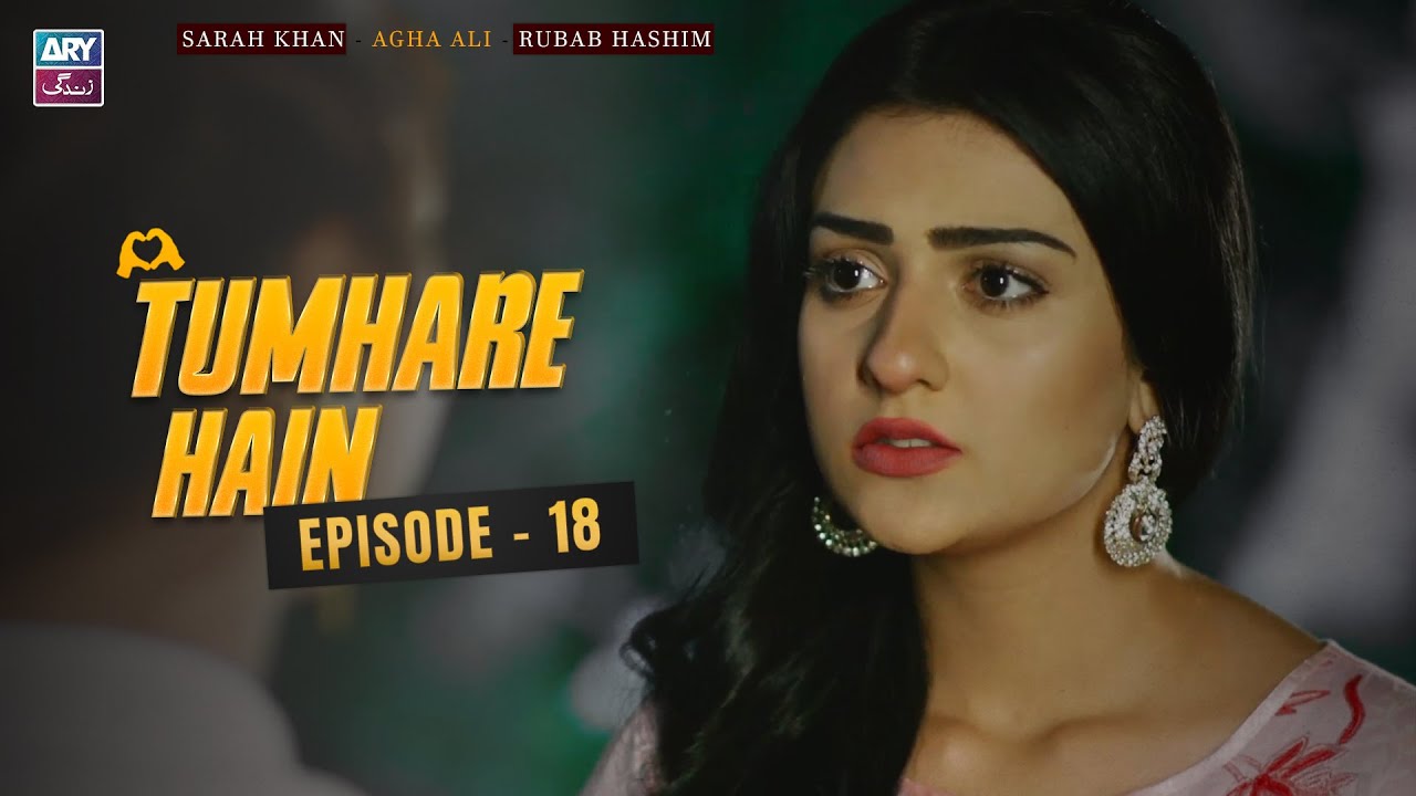 Tumhare Hain Episode 18 | Sarah Khan | Agha Ali | Rubab Hashim | ARY Zindagi Drama