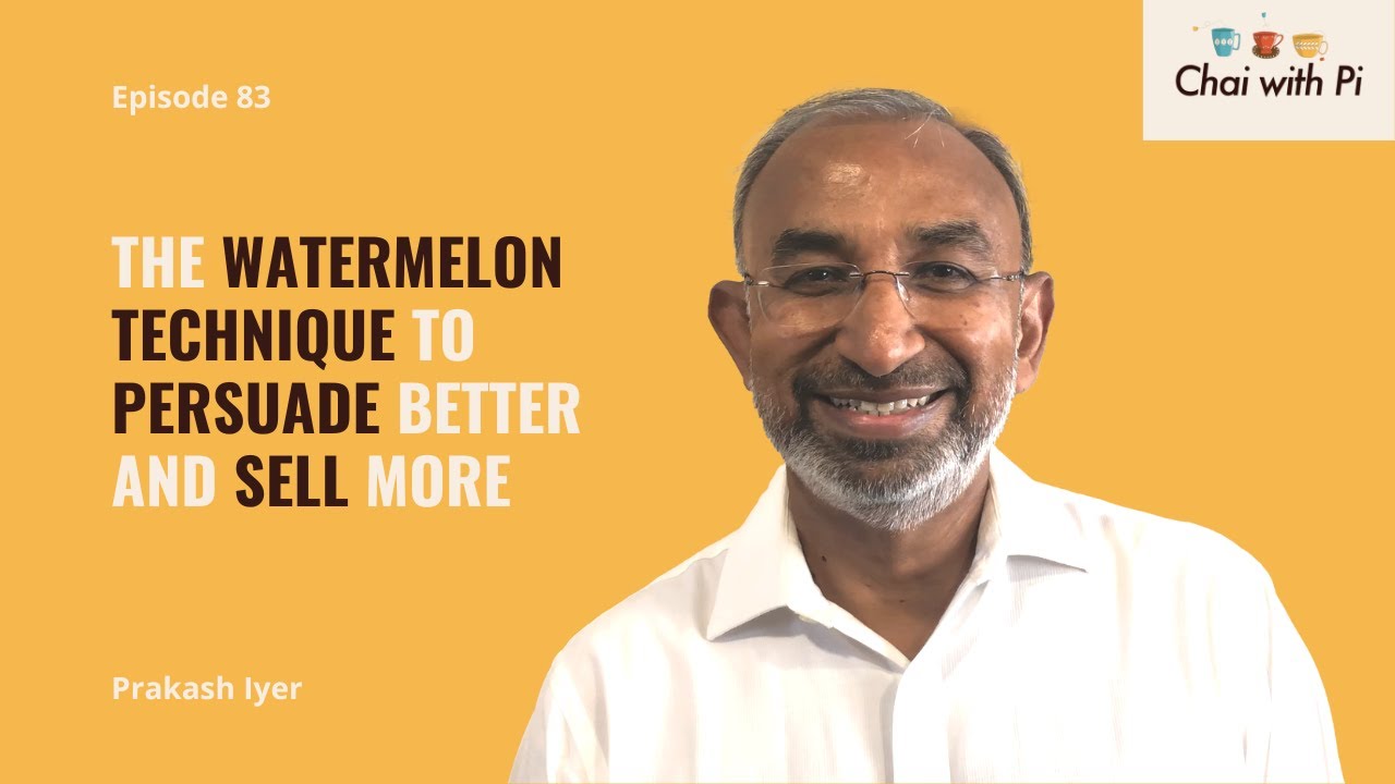 The Watermelon Technique to Persuade Better and Sell More  | Chai with Pi