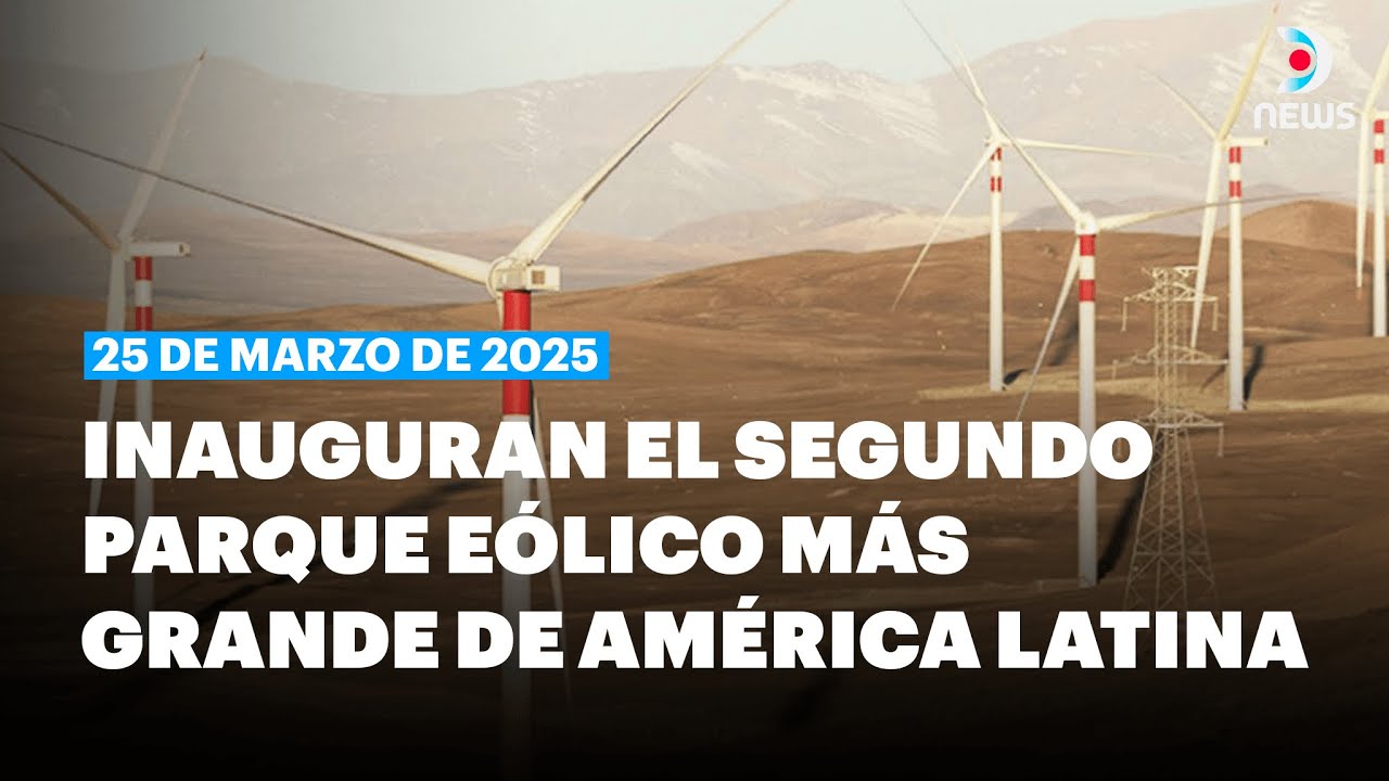 🇨🇱 Chile inaugur&oacute; el segundo parque e&oacute;lico m&aacute;s grande de Am&eacute;rica Latina | DNews