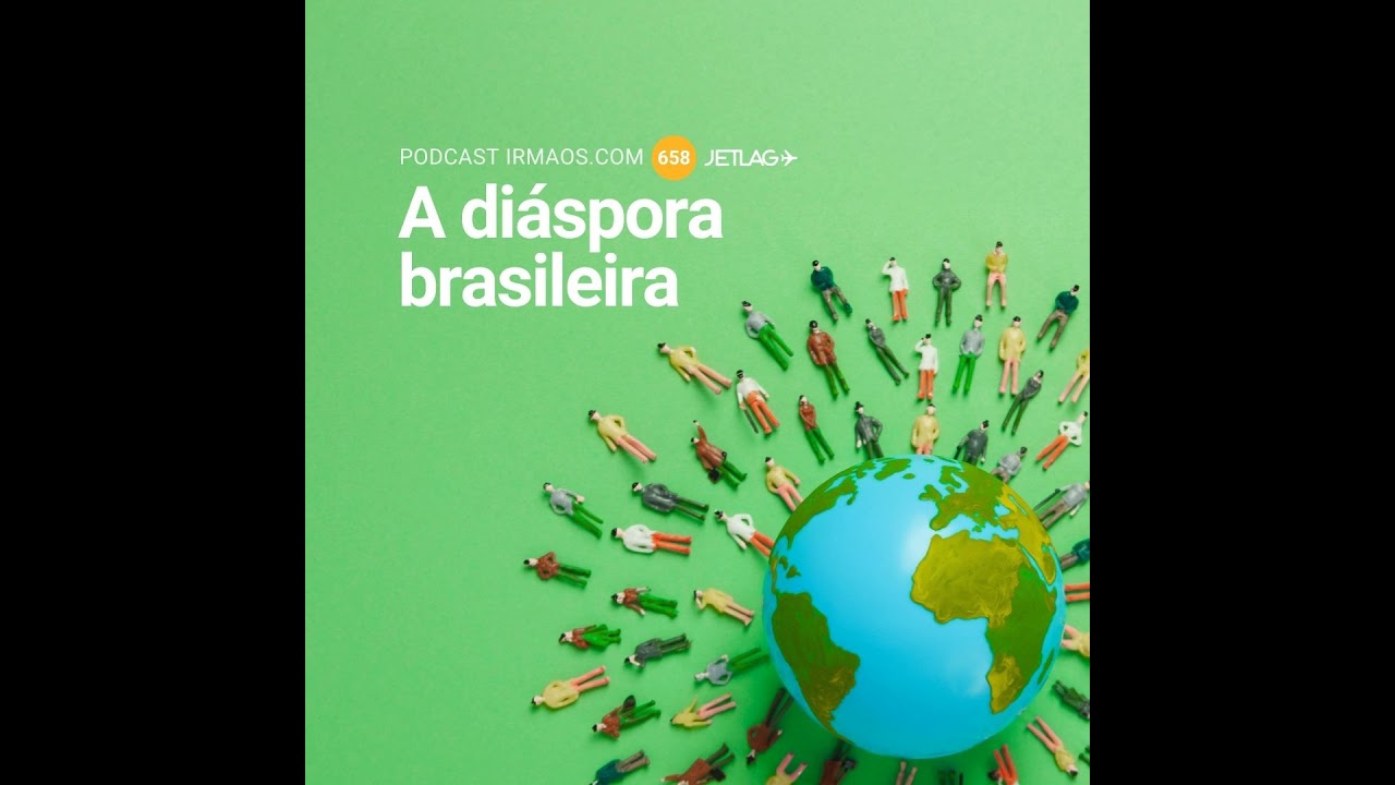 658: A diáspora brasileira – Jetlag 075