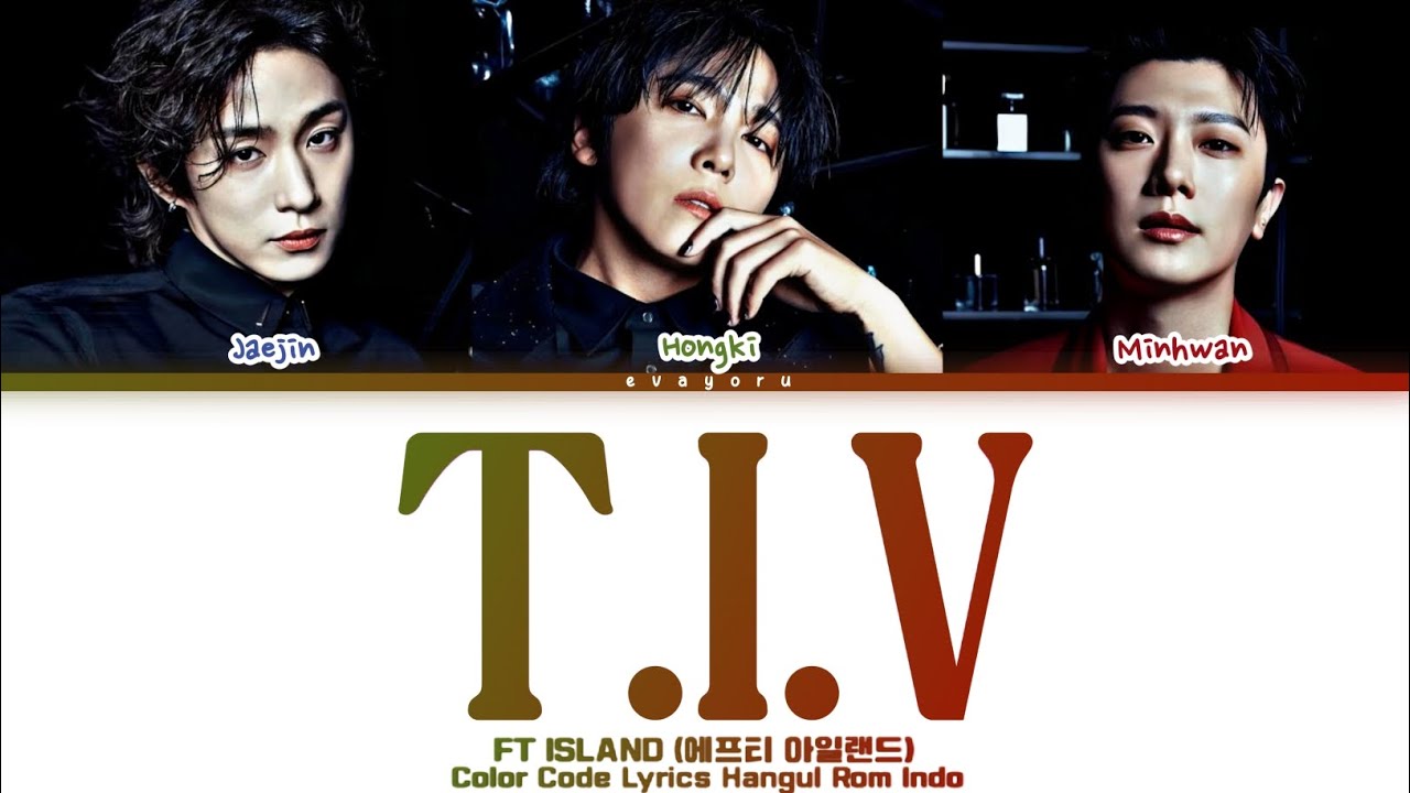 FT Island (FT아일랜드) - T.I.V (Tears In Vain) Color Code Lyrics Rom / Eng/Indo Trans