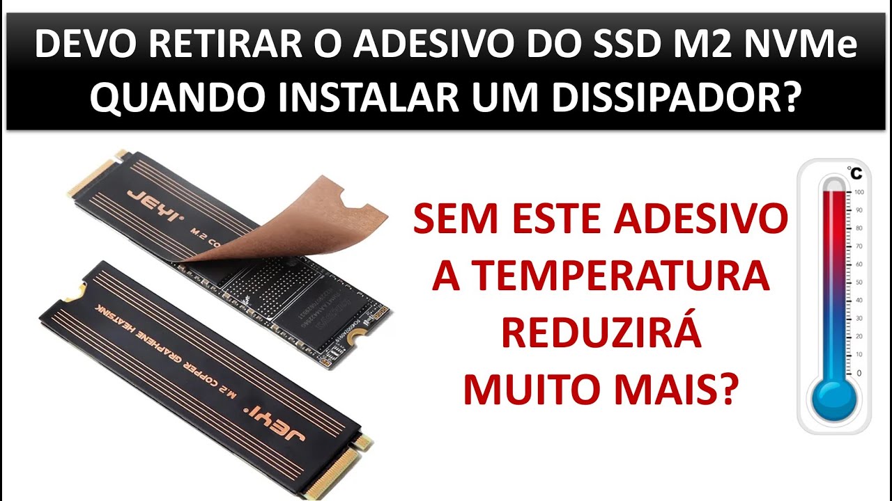 DEVO RETIRAR O ADESIVO DO SSD M2 NVMe QUANDO INSTALAR UM DISSIPADOR?