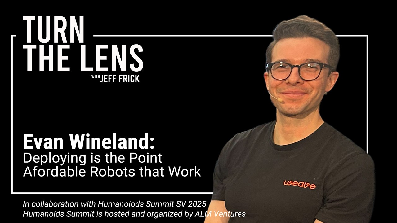 Evan Wineland: Deploying is the Point. Affordable Robots that Work | Turn the Lens Ep51