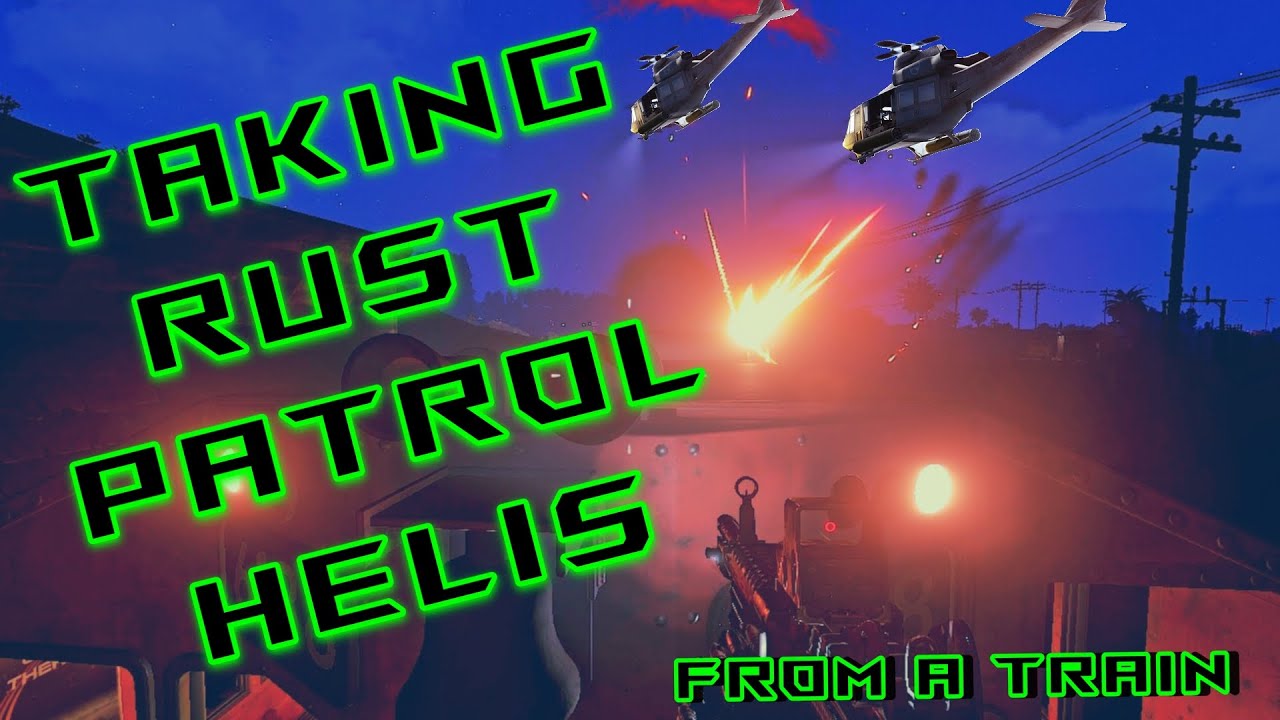 Going off the rails and taking down TWO Patrol Helicopters in Rust…from a train