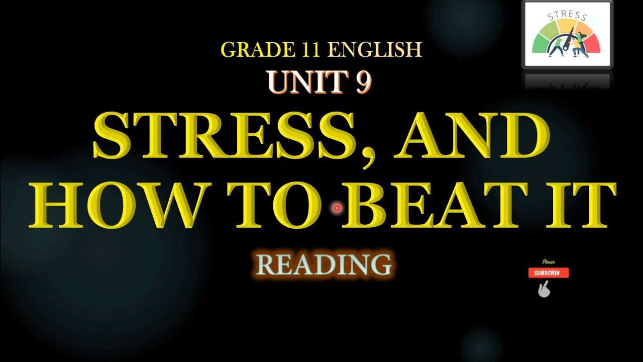 Grade11 English, Unit 9 STRESS, AND HOW TO BEAT IT Reading