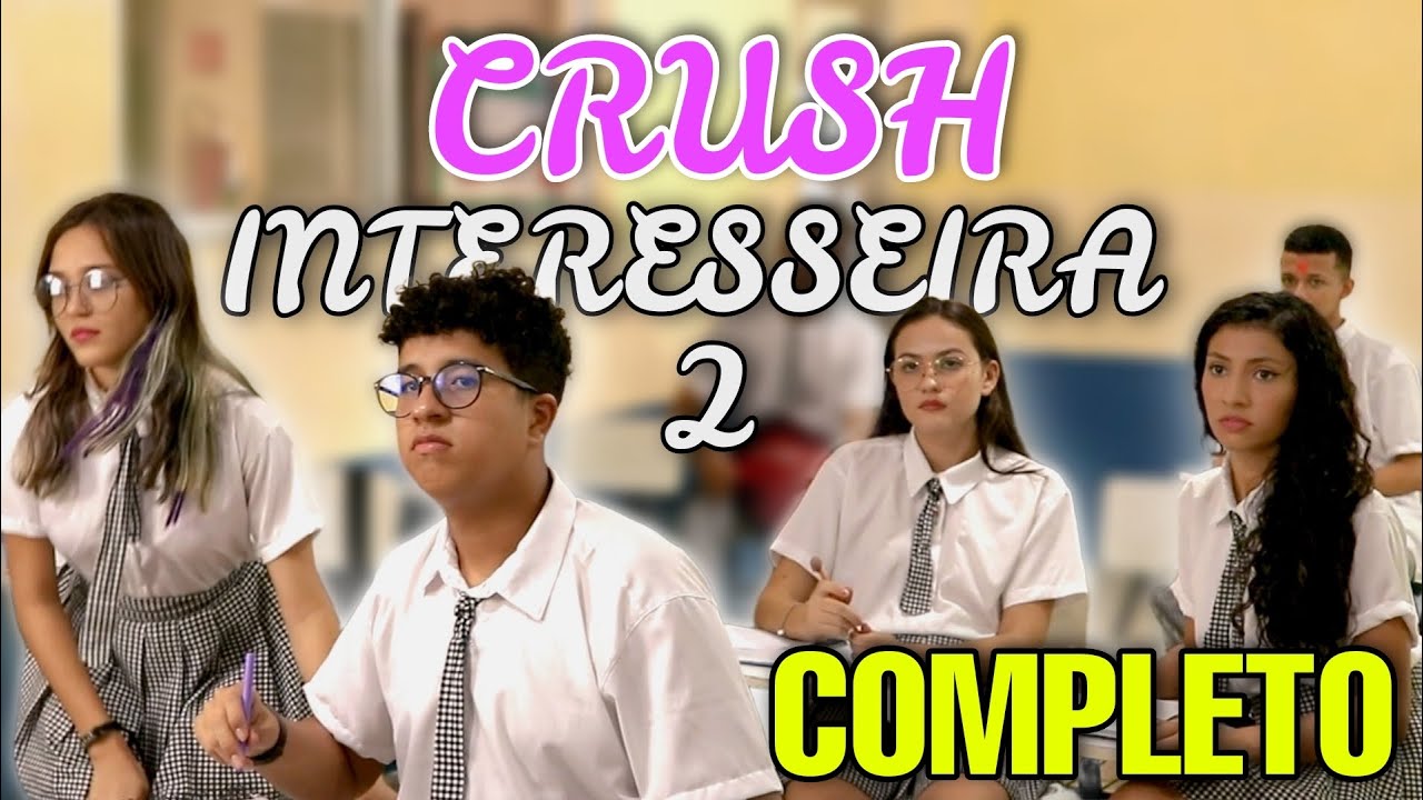 A CRUSH INTERESSEIRA 2 -  FILME COMPLETO