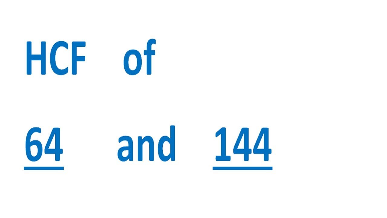 HCF    of    64      and    144