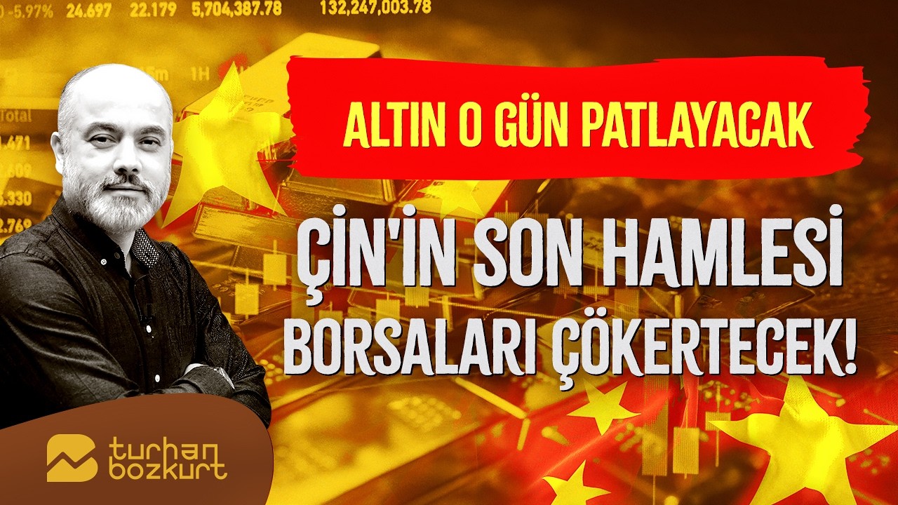 Altın o gün patlayacak! Çin'in son hamlesi piyasaları çökertecek | Turhan Bozkurt