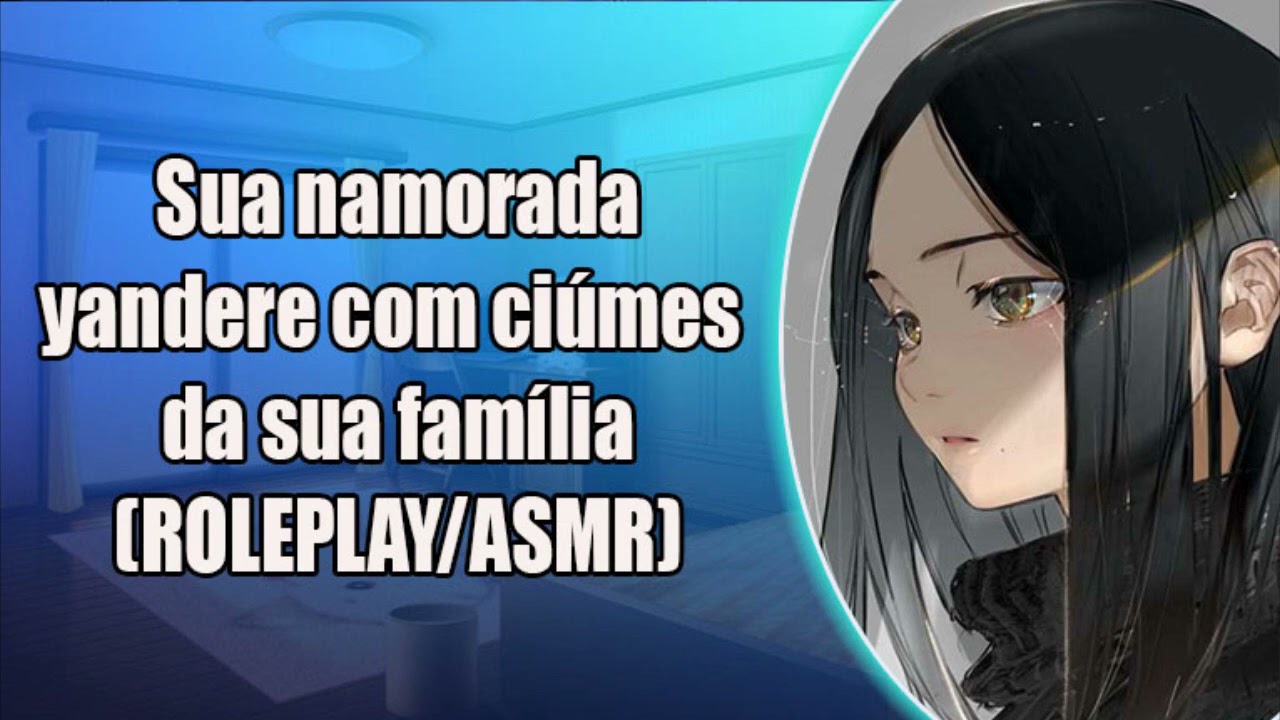 SUA NAMORADA YANDERE COM CIUMES DA SUA FAMILIA (ASMR ROLEPLAY)