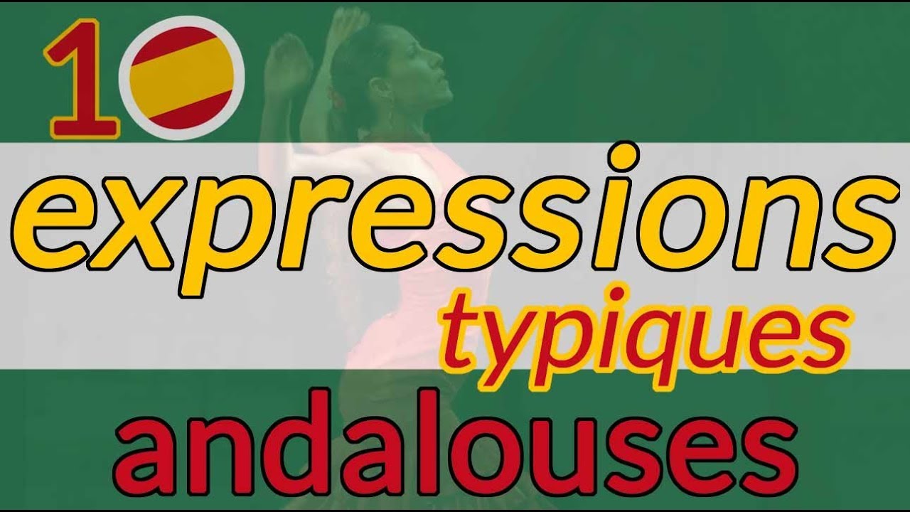 ► 10 expressions ESPAGNOLES typiques en ANDALOUSIE