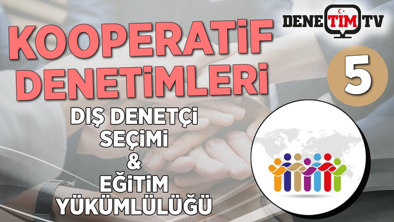 Kooperatif Denetimleri |  Dış Denetçi Seçimi ve Denetçinin Eğitim Yükümlülüğü