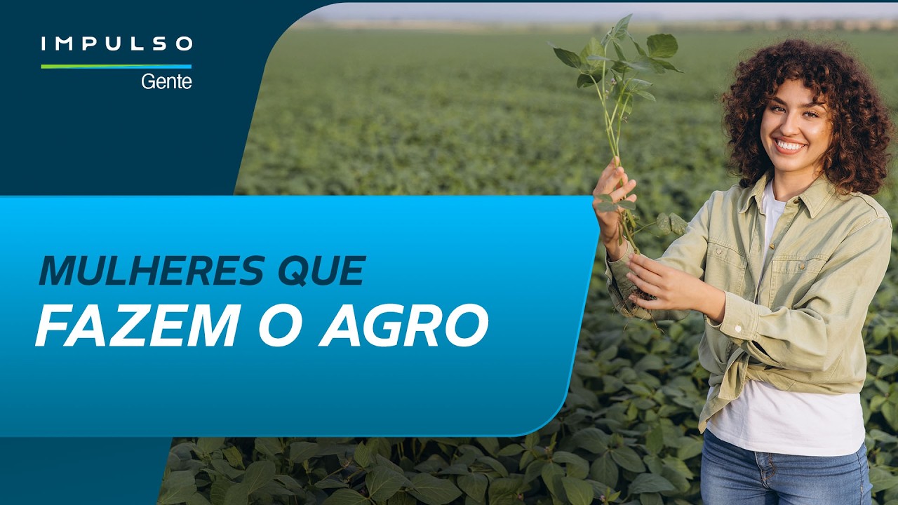 Mulheres que transformam o agro | Impulso Gente EP. 62