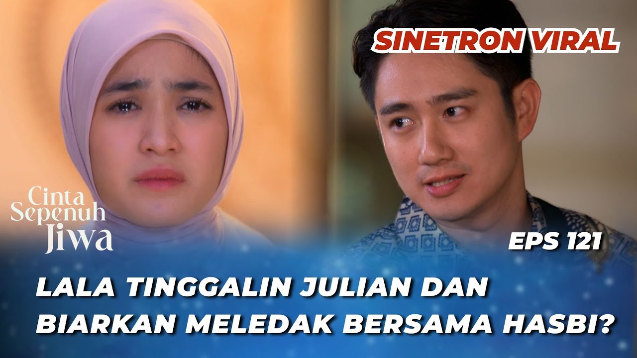 CINTA SEPENUH JIWA EPS 121: LALA YANG SALAH‼️ UDAH ACAK-ACAK HIDUP HASBI? - Cut Syifa, Kenny Austin