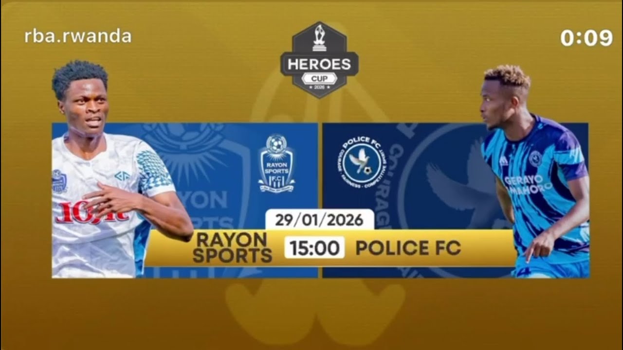 LIVE! HEROES CUP 2026: Rayon Sports vs Police FC