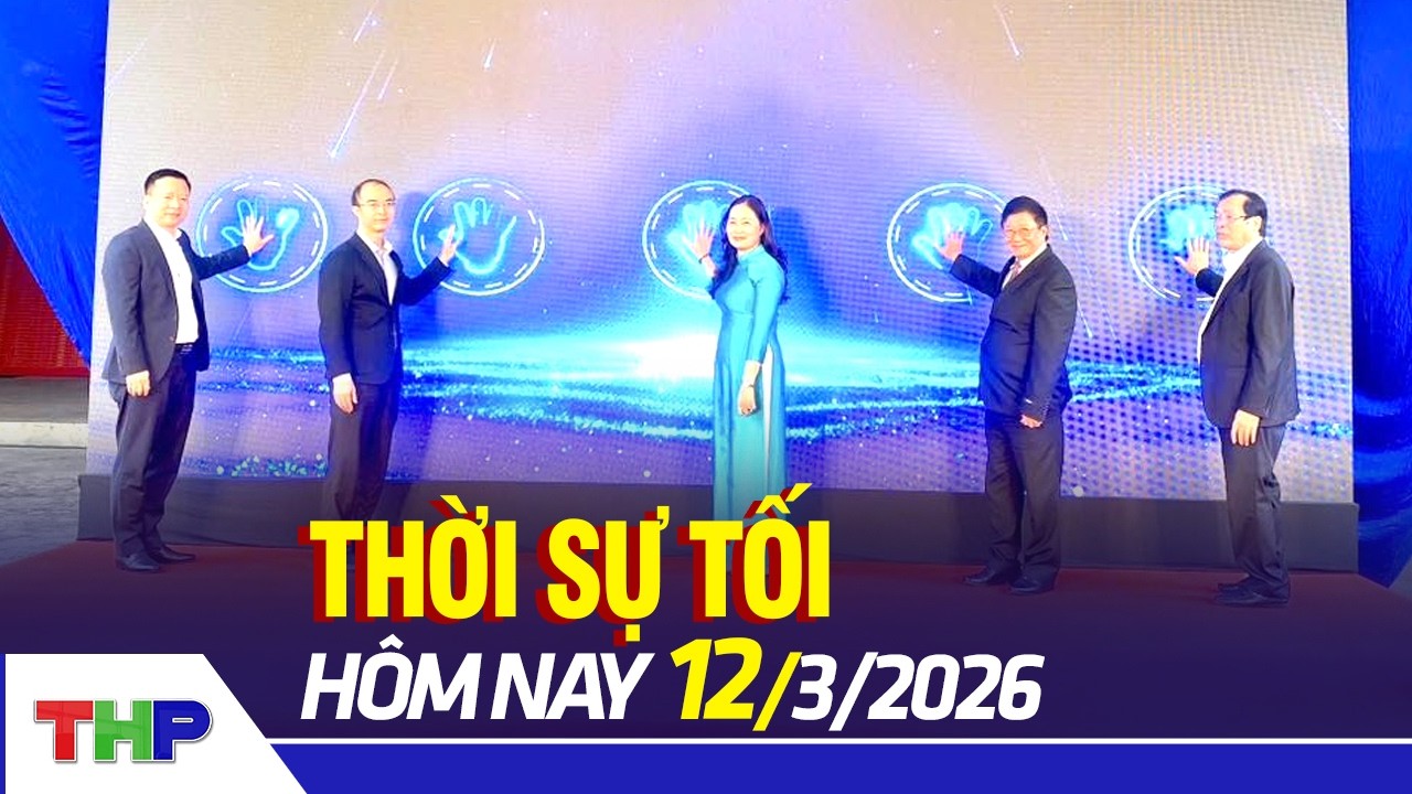 THỜI SỰ TỐI 12/3: Khởi công tổ hợp giáo dục Bắc Sông Cấm