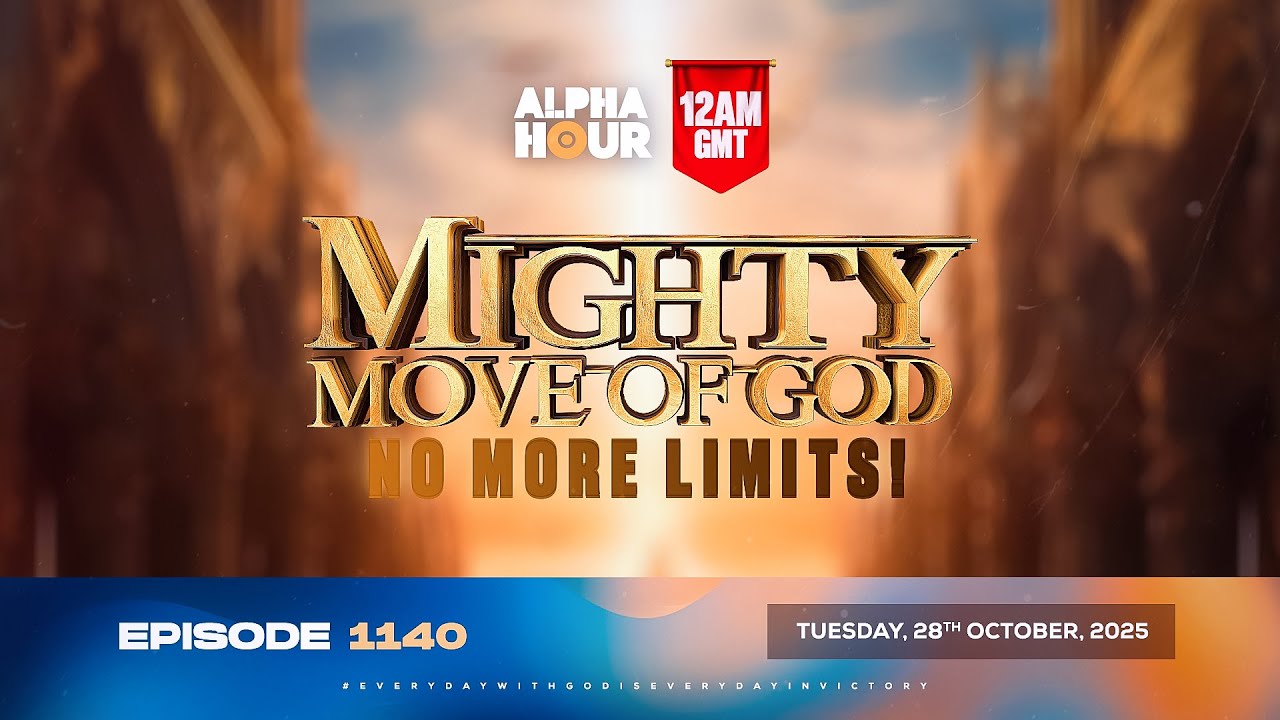 ALPHA HOUR EPISODE 1140 || MIGHTY MOVE OF GOD-NO MORE LIMITS || TUESDAY, 28th OCTOBER 2025