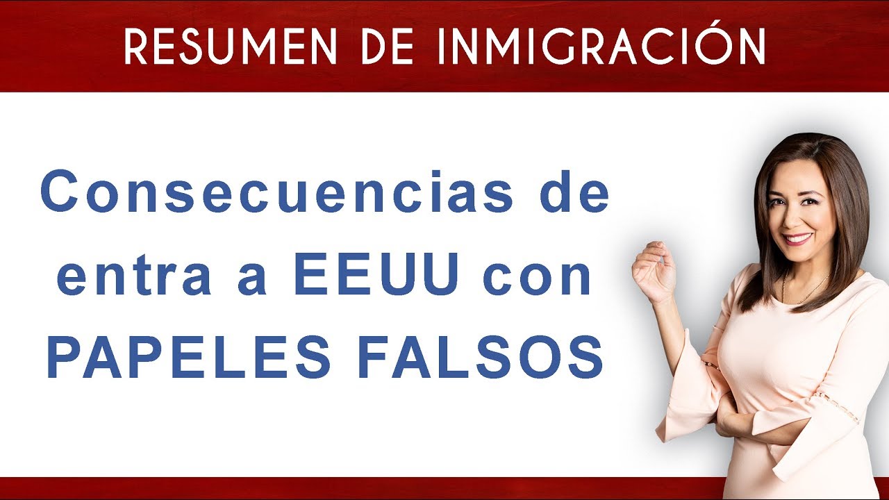 📋 Consecuencias de entrar a USA con papeles falsos - Inmigrando con Kathia
