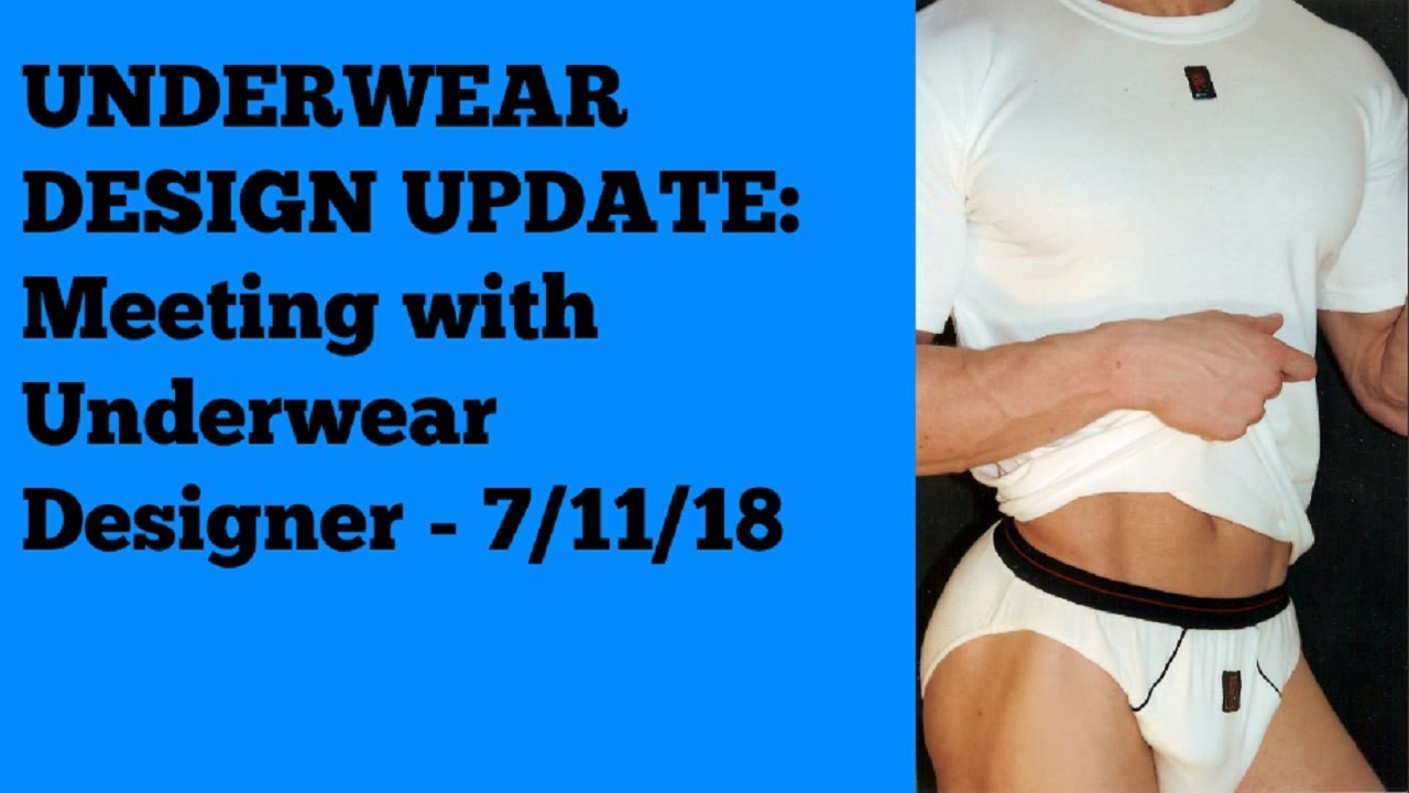 7/11/18 - UNDERWEAR DESIGN UPDATE - Another Meeting with Underwear Designer