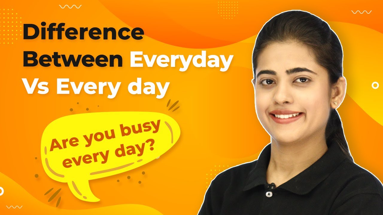 Everyday or Every Day? | What Is the Difference Between Everyday and Every Day? | 2024-25