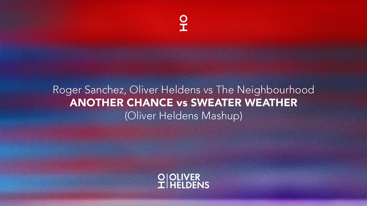 Roger Sanchez, Oliver Heldens vs The Neighborhood - Another Chance vs Sweater Weather (OH Mashup)