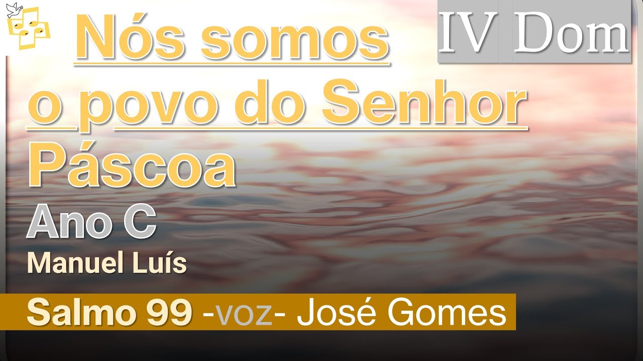 🎼Salmo 4Dom Páscoa - Nós somos o povo do Senhor - Manuel Luís cantado por José Gomes