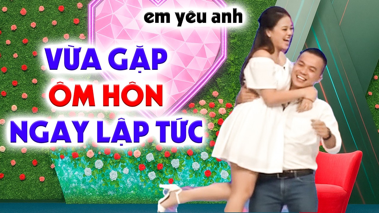 Cặp đôi vừa gặp ÔM HÔN NỒNG NHIỆT bế bạn gái lên về luôn cưới ngay - Hẹn Hò Quyền Linh