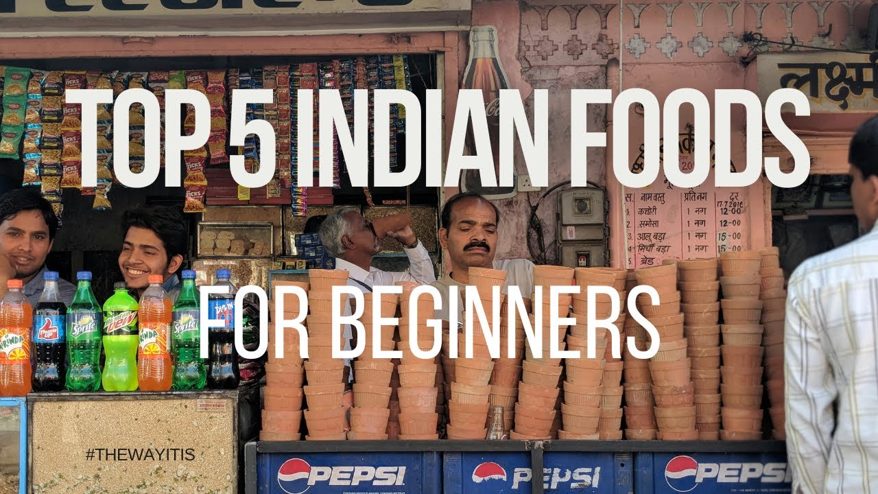 5 Indian foods for foreigners | Start with these Indian foods | Safe Indian foods for beginners