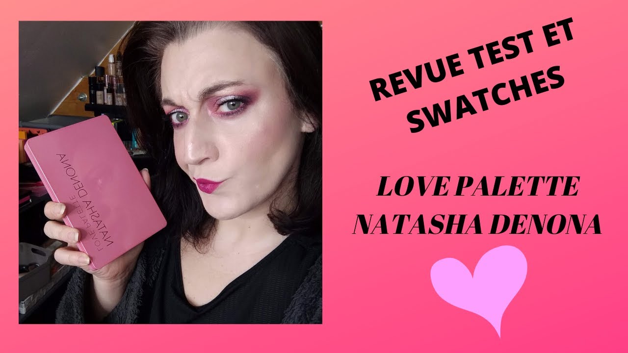 NATASHA ... Faut qu'on parle!!! REVUE, TEST ET SWATCHES LOVE PALETTE