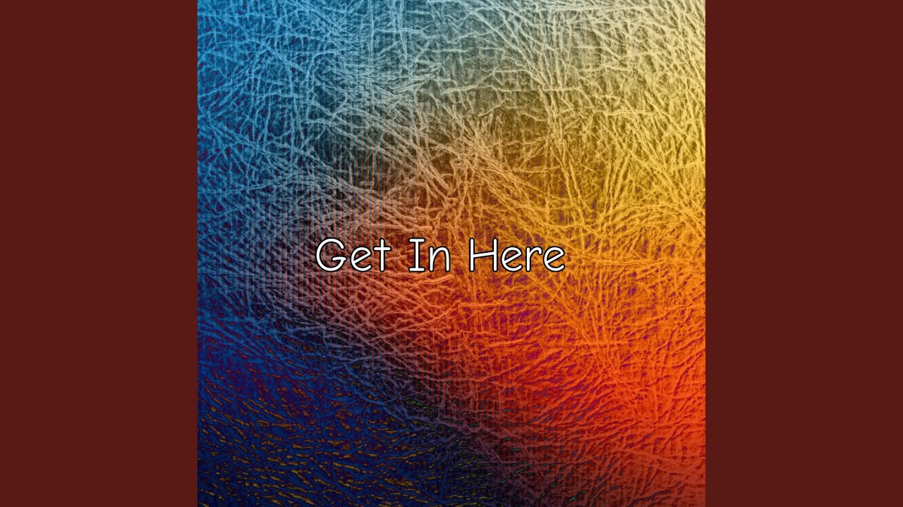 Get In Here