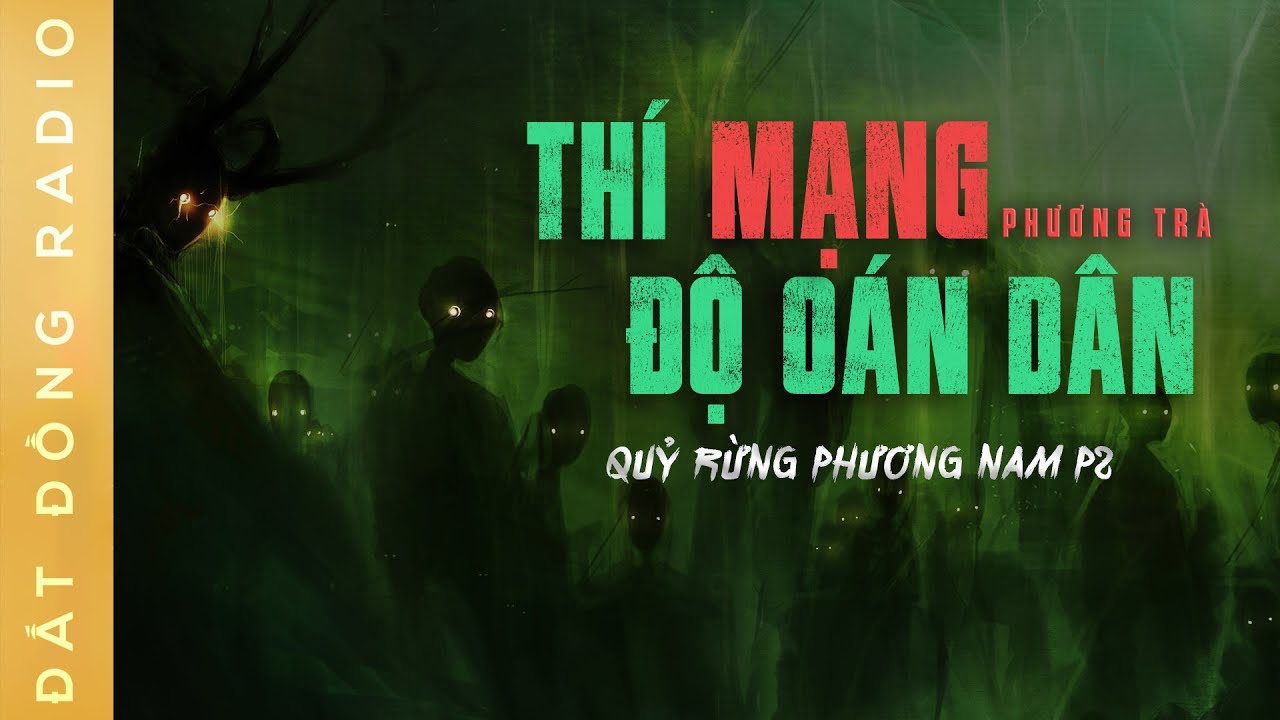 Nghe truyện ma : THÍ MẠNG ĐỘ OÁN DÂN - Chuyện ma về quỷ rừng trong rừng tràm U Minh Hạ - Tập 1/2