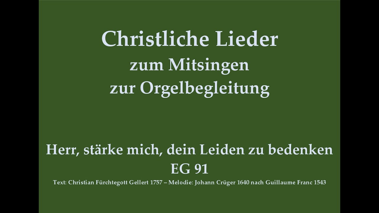 Herr, stärke mich, dein Leiden zu bedenken EG 91 Passionslied zum Mitsingen mit Orgelbegleitung