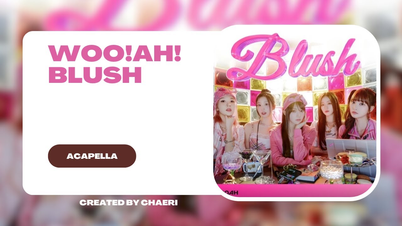 CLEAN ACAPELLA | WOOAH 우아 - ‘BLUSH'