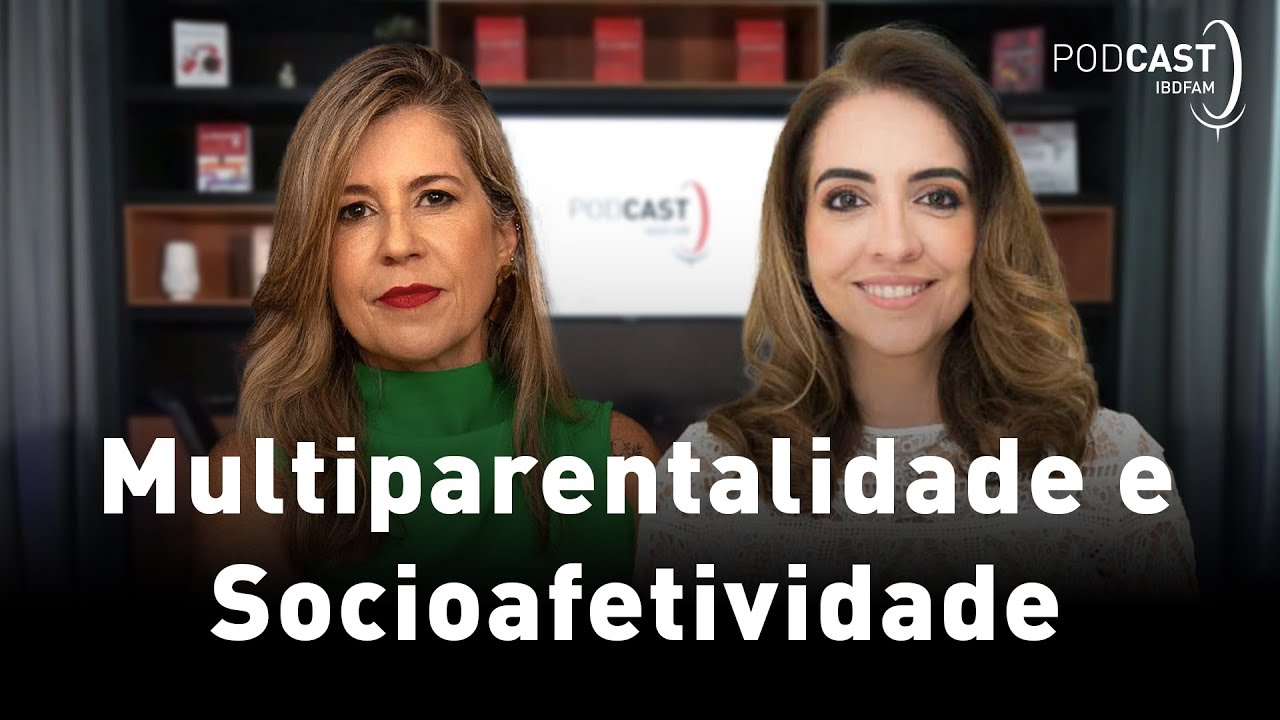 Multiparentalidade e Socioafetividade - Podcast IBDFAM #32