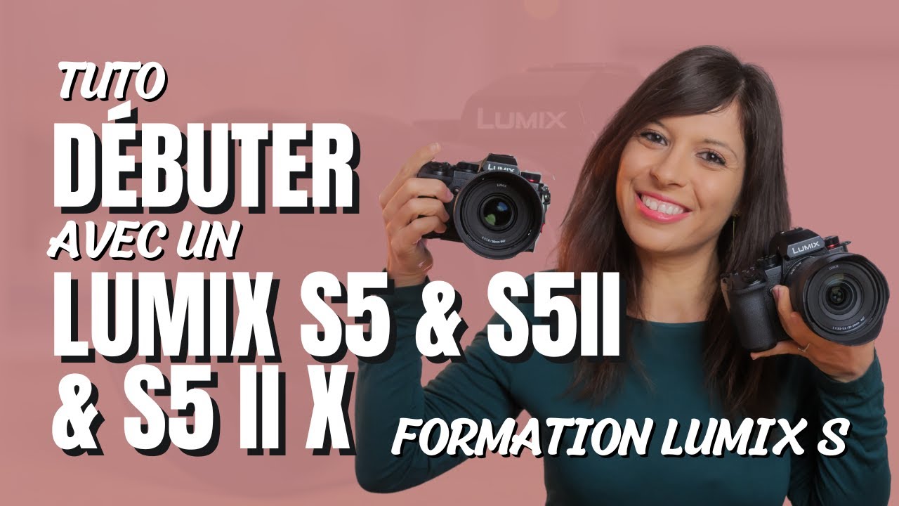 TUTO DÉBUTER avec un LUMIX S5 & LUMIX S5II & LUMIX S5 II X + Formation Lumix S !