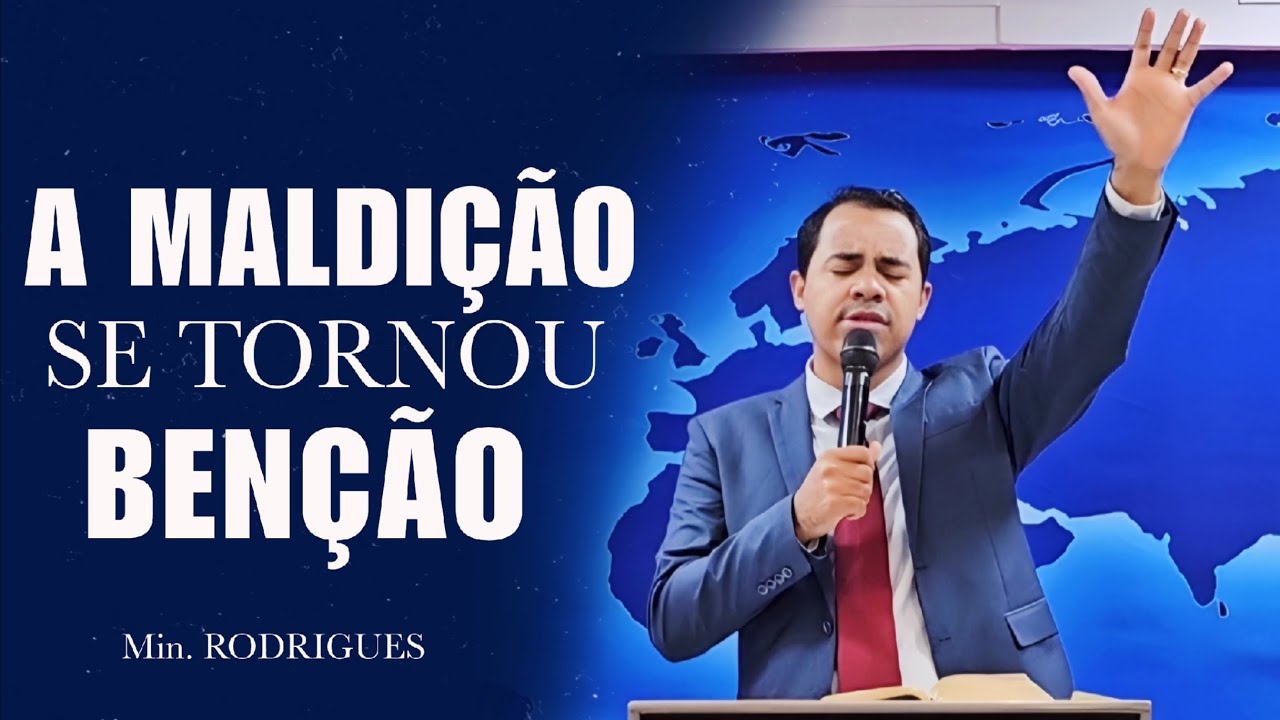 A MALDIÇÃO SE TORNOU BENÇÃO  - MINISTRO RODRIGUES 