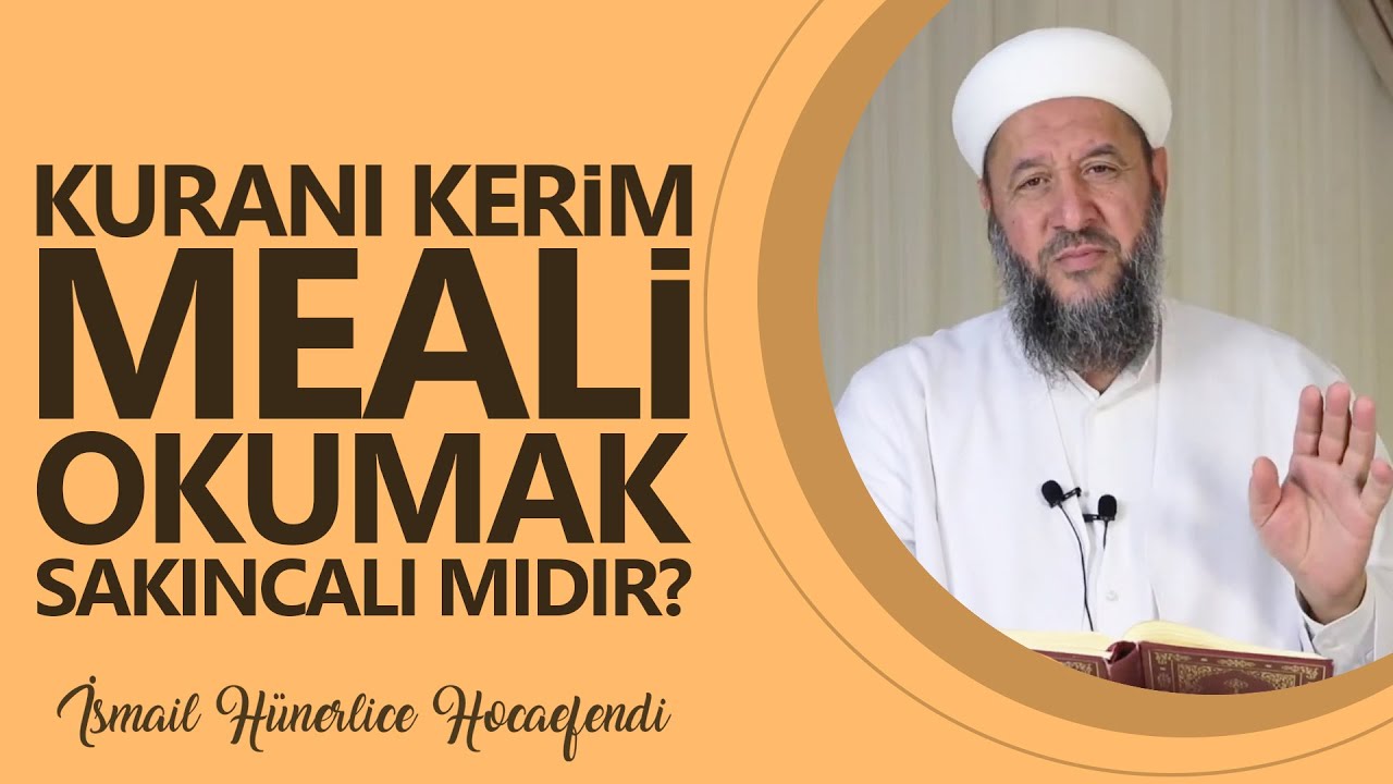 KURANI KERİM MEALİ OKUMAK SAKINCALI MIDIR? - İsmail Hünerlice Hocaefendi