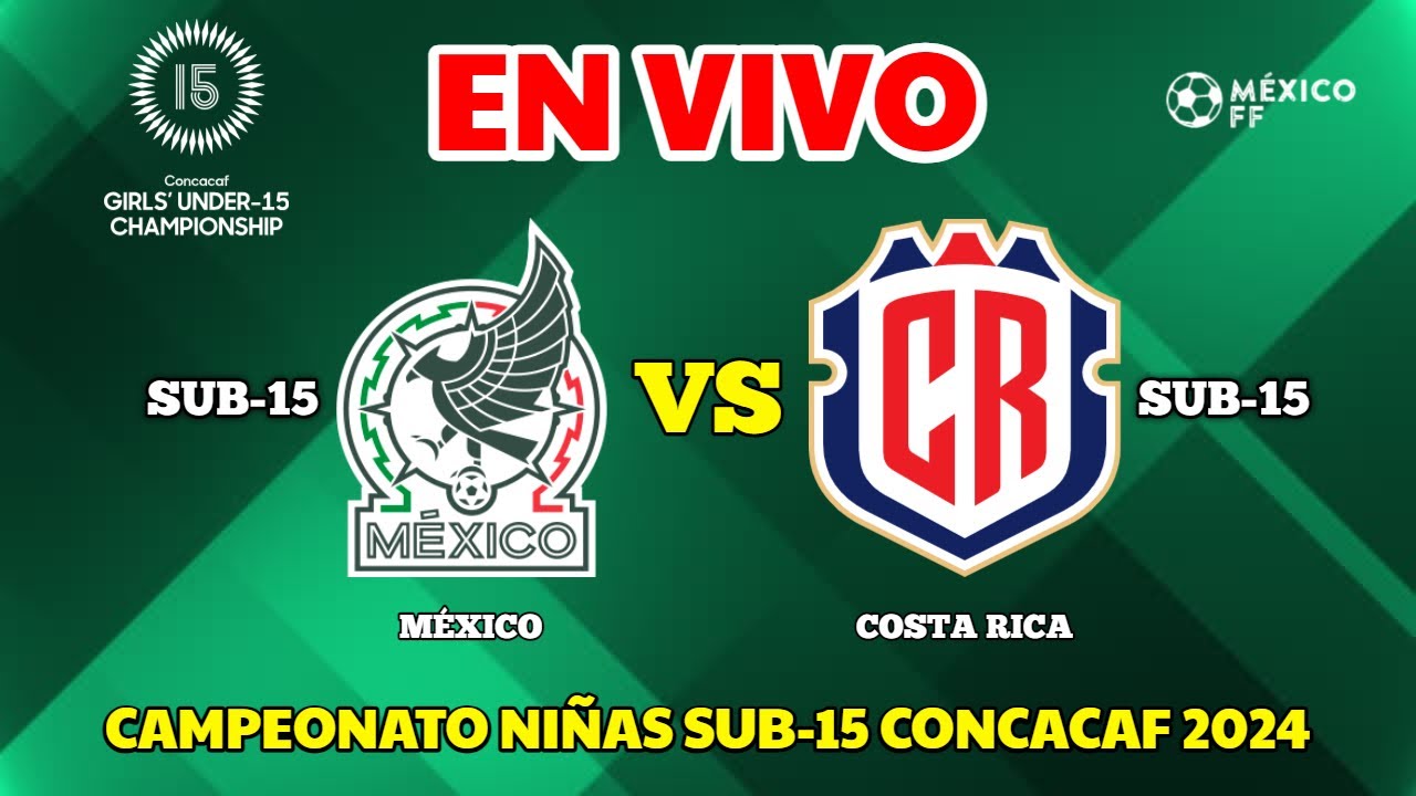 🔴 EN VIVO | México Sub-15 vs Costa Rica Sub-15 | SEMIFINAL | Campeonato de Niñas Sub-15 de Concacaf