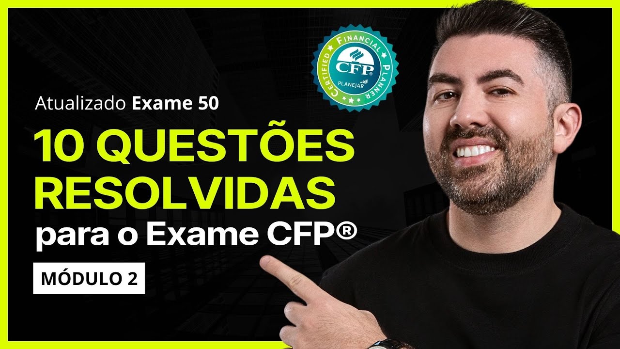 CFP® Exame 50 | Resolvendo 10 questões do módulo 2