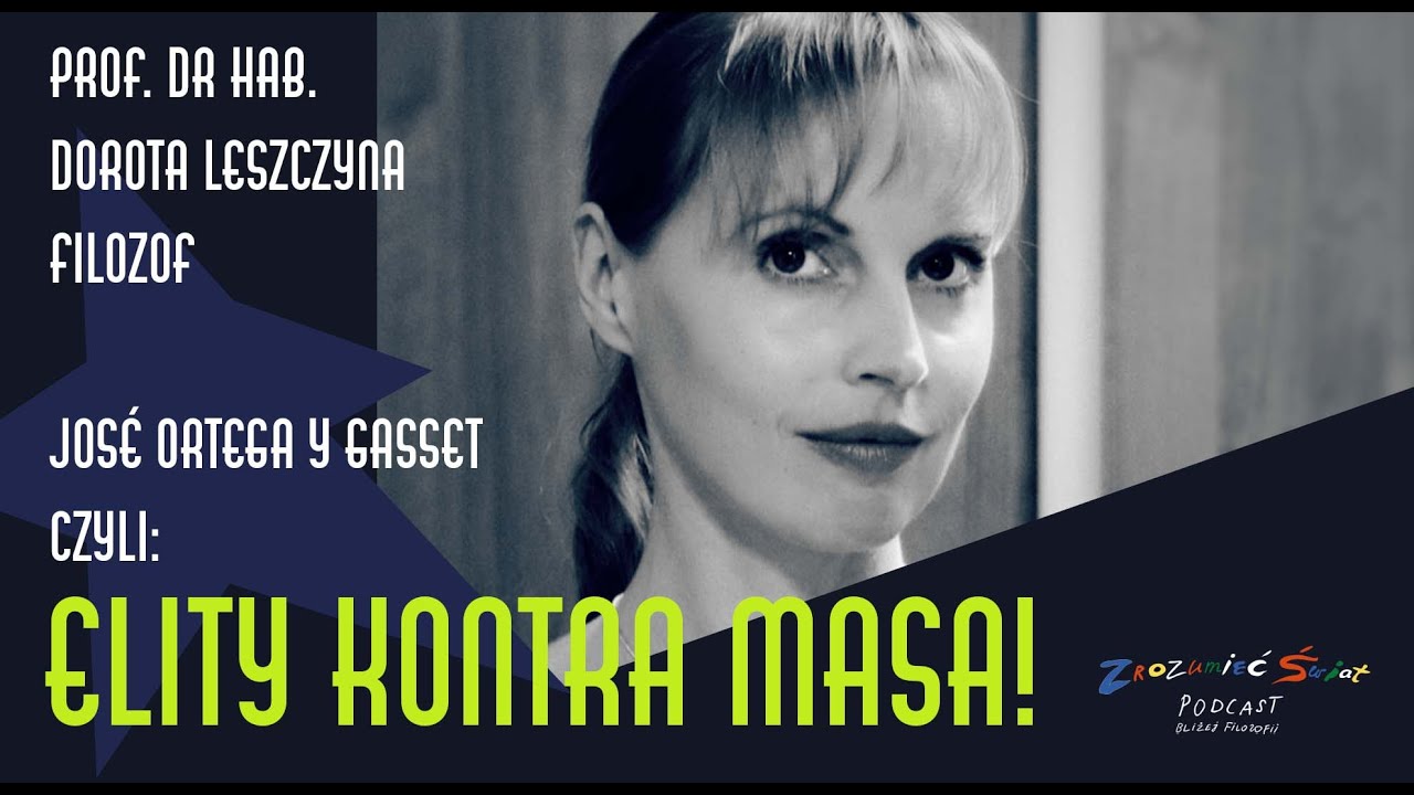Elity kontra masa &ndash; co m&oacute;wił Ortega i czy miał rację? | CZ.1 Opowiada prof. dr hab. Dorota Leszczyna